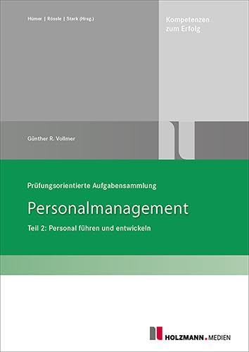 Prüfungsorientierte Aufgabensammlung "Personalmanagement": Teil 2: Personal führen und entwickeln: Teil 2: Personal führen und emtwickeln