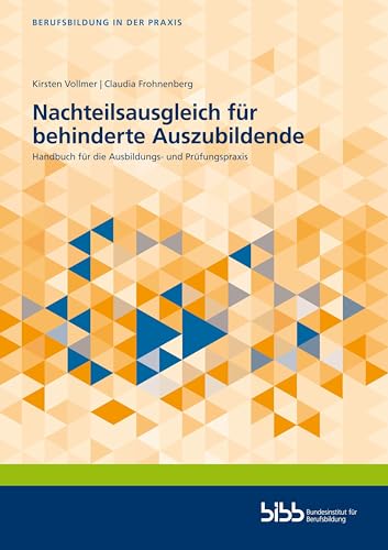 Nachteilsausgleich für behinderte Auszubildende: Handbuch für die Ausbildungs- und Prüfungspraxis (Berufsbildung in der Praxis) von Verlag Barbara Budrich