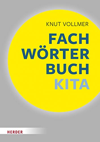 Fachwörterbuch Kita: Schnelle Zugänge für pädagogische Fachkräfte von Herder