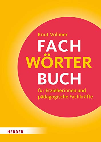 Fachwörterbuch für Erzieherinnen und pädagogische Fachkräfte Fachwörterbuch für Erzieherinnen und pädagogische Fachkräfte