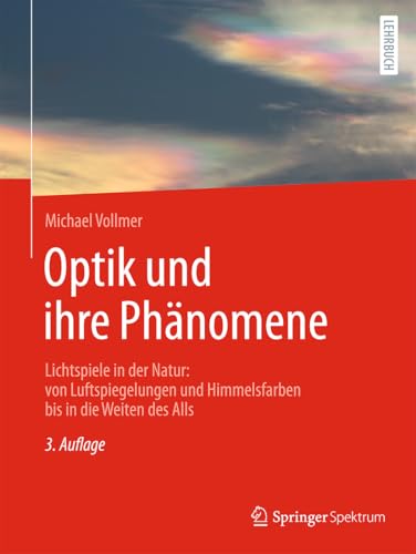 Optik und ihre Phänomene: Lichtspiele in der Natur: von Luftspiegelungen und Himmelsfarben bis in die Weiten des Alls von Springer Spektrum