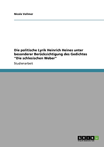Die politische Lyrik Heinrich Heines unter besonderer Berücksichtigung des Gedichtes "Die schlesischen Weber" Die politische Lyrik Heinrich Heines unter besonderer Berücksichtigung des Gedichtes "Die schlesischen Weber"