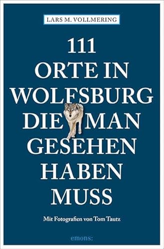 111 Orte in Wolfsburg, die man gesehen haben muss: Reiseführer 111 Orte in Wolfsburg, die man gesehen haben muss: Reiseführer