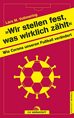 Wir stellen fest, was wirklich zählt: Wie Corona unseren Fußball verändert (Werkstatt aktuell, Band 1) von Die Werkstatt GmbH