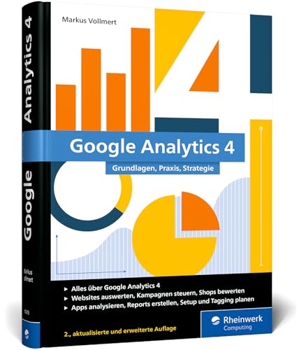 Google Analytics 4: Das umfassende Handbuch mit allen Neuerungen und Features von GA4 – Ausgabe 2025 von Rheinwerk Computing