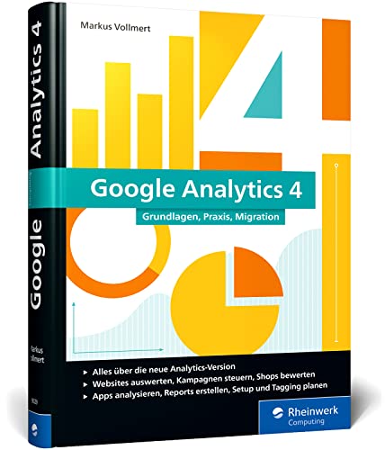 Google Analytics 4: Das umfassende Handbuch mit allen Neuerungen und Features von GA4 von Rheinwerk Computing
