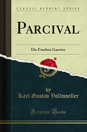 Parcival (Classic Reprint): Die Fruehen Gaerten: Die Fruehen Gaerten (Classic Reprint) von Forgotten Books