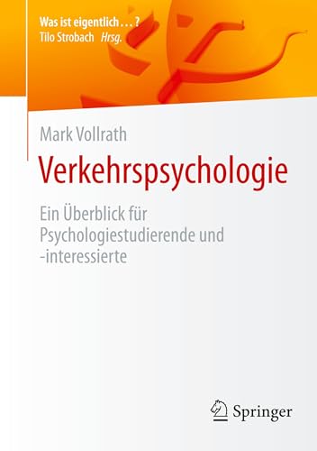 Verkehrspsychologie: Ein Überblick für Psychologiestudierende und -interessierte (Was ist eigentlich …?) von Springer