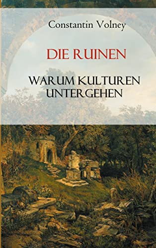 Die Ruinen: Warum Kulturen untergehen
