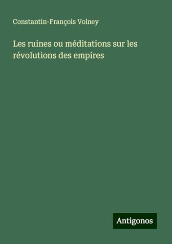 Les ruines ou méditations sur les révolutions des empires von Antigonos Verlag