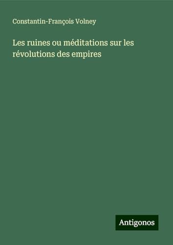 Les ruines ou méditations sur les révolutions des empires von Antigonos Verlag