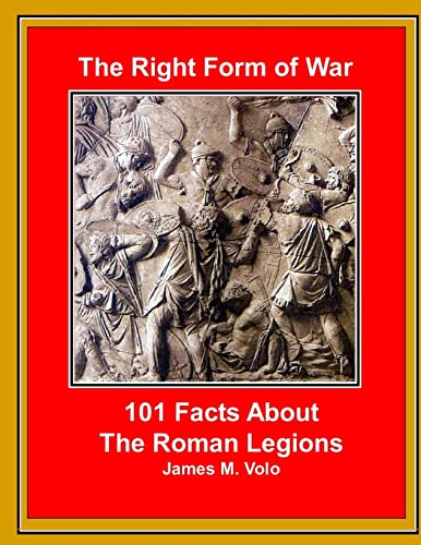 The Right Form of War: 101 Facts About the Roman Legions von CREATESPACE