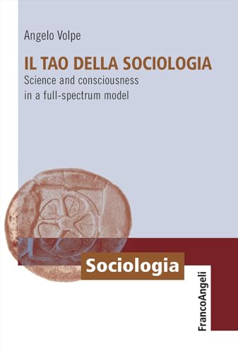 Il Tao della sociologia. Science and consciousness in a full-spectrum model von Franco Angeli