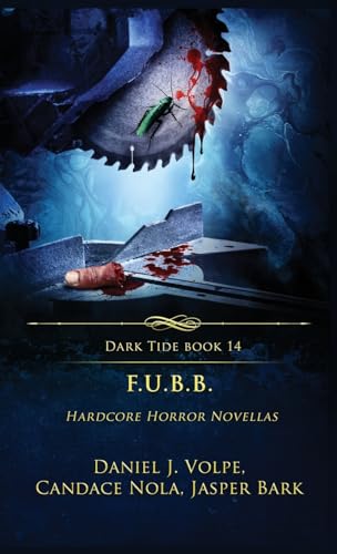 F.U.B.B.: Hardcore Horror Novellas (Dark Tide Horror Novellas, Band 14) von Crystal Lake Publishing