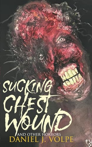 Sucking Chest Wound: And Other Horrors von Bad Dream Books