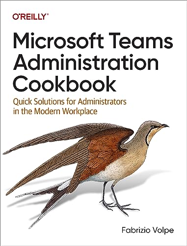 Microsoft Teams Administration Cookbook: Quick Solutions for Administrators in the Modern Workplace von O'Reilly Media