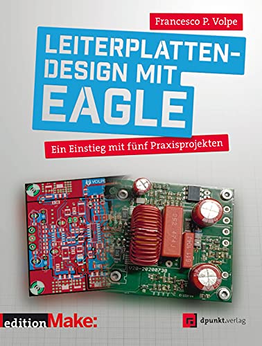 Leiterplattendesign mit EAGLE: Ein Einstieg mit fünf Praxisprojekten (edition Make:) von Dpunkt.Verlag GmbH