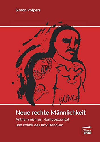 Neue rechte Männlichkeit: Antifeminismus, Homosexualität und Politik des Jack Donovan (Substanz) von Marta Press UG