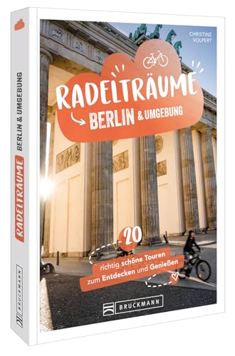 Radelträume Berlin & Umgebung: 20 richtig schöne Touren zum Entdecken und Genießen von Bruckmann Verlag GmbH