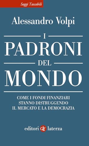 I padroni del mondo. Come i fondi finanziari stanno distruggendo il mercato e la democrazia (Saggi tascabili Laterza) von Laterza