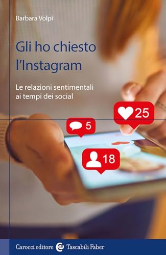Gli ho chiesto l'Instagram. Le relazioni sentimentali ai tempi dei social (I tascabili) von Carocci