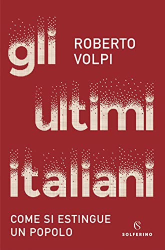 Gli ultimi italiani. Come si estingue un popolo von Solferino