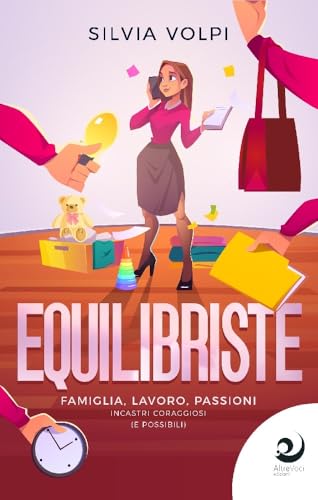 Equilibriste. Famiglia, lavoro, passioni. Incastri coraggiosi (e possibili) (AltreStorie) von Altrevoci Edizioni