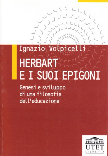 Herbart e i suoi epigoni. Genesi e sviluppo di una filosofia dell'educazione von UTET Università