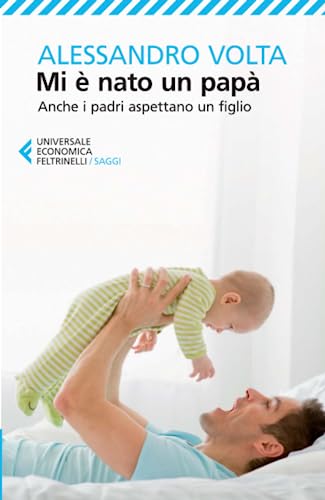 Mi è nato un papà (Universale economica. Saggi)