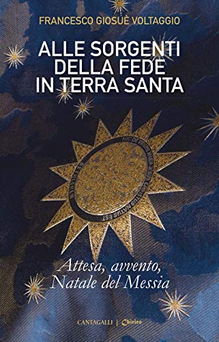 Alle Sorgenti Della Fede in Terrasanta. Vol. 2: Attesa, Avvento, Natale Del Messia Alle Sorgenti Della Fede in Terrasanta. Vol. 2: Attesa, Avvento, Natale Del Messia von Cantagalli