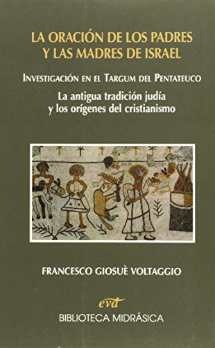 La oración de los padres y las madres de Israel : investigación en el targum del Pentateuco: la antigua tradición judía y los orígenes del cristianismo (Asociación Bíblica Española) von Editorial Verbo Divino