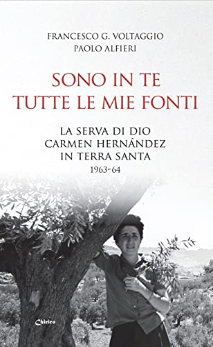 Sono in te tutte le mie fonti. La serva di Dio Carmen Hernández in Terra Santa 1963-64