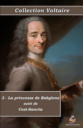 3 - La princesse de Babylone suivi de Cosi-Sancta - Collection Voltaire - Éditions du Carlin: Texte intégral von Éditions du Carlin