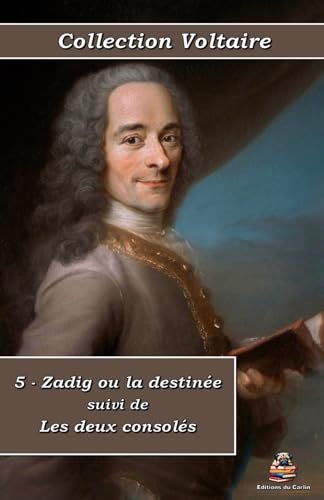 5 - Zadig ou la destinée suivi de Les deux consolés - Collection Voltaire - Éditions du Carlin: Texte intégral von Éditions du Carlin