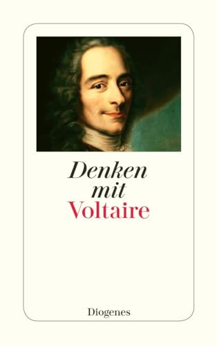 Denken mit Voltaire: Eine Auswahl aus dem Gesamtwerk (detebe)