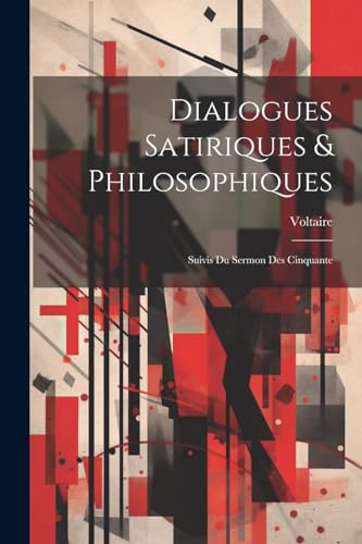 Dialogues Satiriques & Philosophiques: Suivis Du Sermon Des Cinquante von Legare Street Press