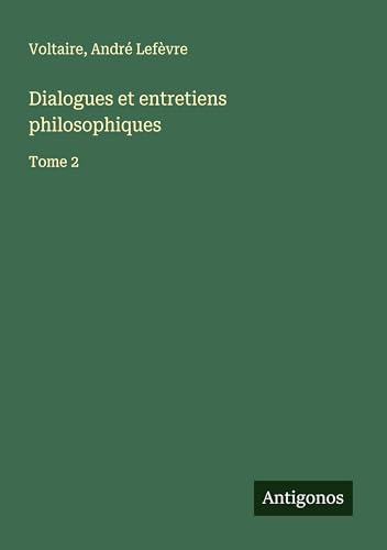 Dialogues et entretiens philosophiques: Tome 2 Dialogues et entretiens philosophiques: Tome 2 von Antigonos Verlag