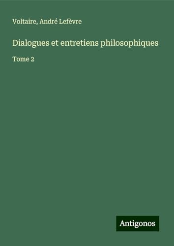 Dialogues et entretiens philosophiques: Tome 2 Dialogues et entretiens philosophiques: Tome 2 von Antigonos Verlag