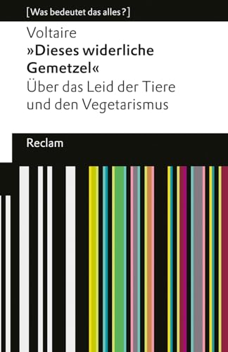 »Dieses widerliche Gemetzel«. Über das Leid der Tiere und den Vegetarismus. [Was bedeutet das alles?]: Voltaire – Erläuterungen; Denkanstöße; Analyse – 14075 (Reclams Universal-Bibliothek) von Reclam Philipp Jun.
