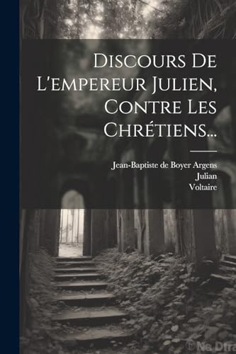 Discours De L'empereur Julien, Contre Les Chrétiens... von Legare Street Press