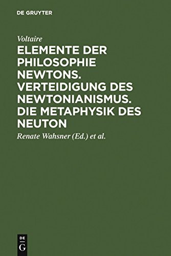 Elemente der Philosophie Newtons. Verteidigung des Newtonianismus. Die Metaphysik des Neuton Elemente der Philosophie Newtons. Verteidigung des Newtonianismus. Die Metaphysik des Neuton