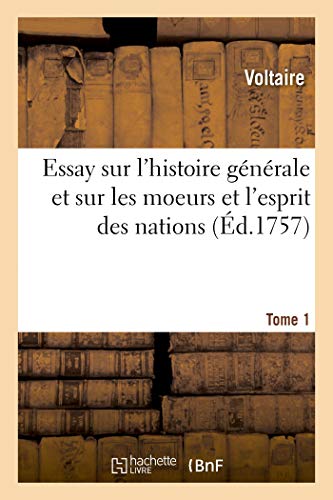 Essay sur l'histoire générale, et sur les moeurs et l'esprit des nations. Tome 1 von Hachette Livre - BNF