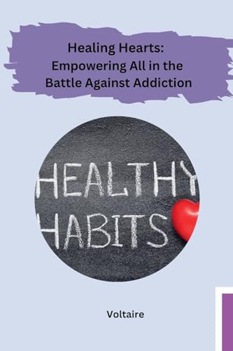 Healing Hearts: Empowering All in the Battle Against Addiction von Self