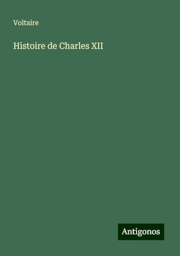 Histoire de Charles XII Histoire de Charles XII von Antigonos Verlag