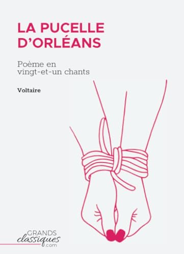 La Pucelle d'Orléans: Poème en vingt-et-un chants von GrandsClassiques.com