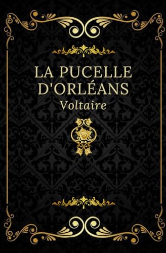 La Pucelle d'Orléans: Texte intégral annoté d’une biographie d’auteur La Pucelle d'Orléans: Texte intégral annoté d’une biographie d’auteur von Independently published