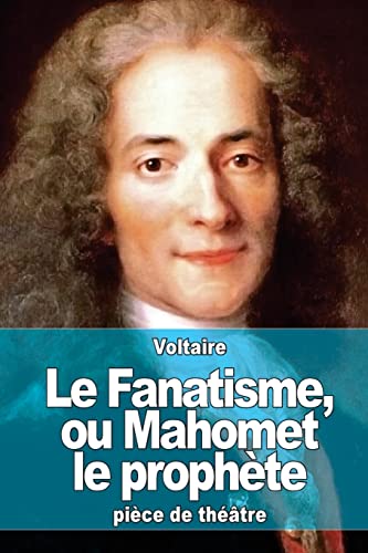 Le Fanatisme, ou Mahomet le prophète Le Fanatisme, ou Mahomet le prophète