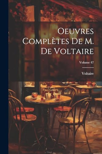 Oeuvres Complètes De M. De Voltaire; Volume 47 von Legare Street Press