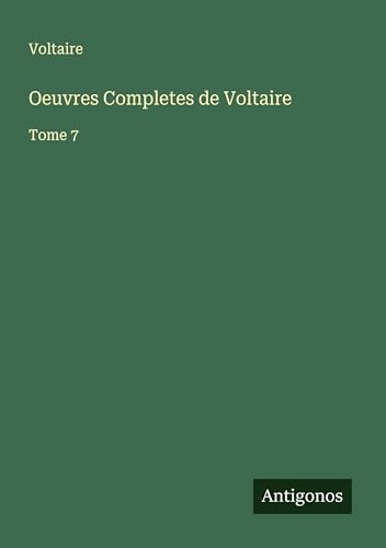 Oeuvres Completes de Voltaire: Tome 7 Oeuvres Completes de Voltaire: Tome 7 von Antigonos Verlag