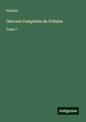 Oeuvres Completes de Voltaire: Tome 7 Oeuvres Completes de Voltaire: Tome 7 von Antigonos Verlag